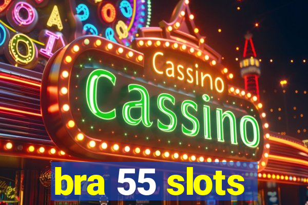 bra 55 slots